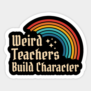 Weird Teachers Build Character - Retro Rainbow Sticker